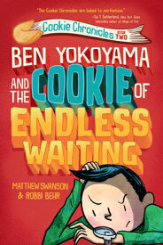 Ben Yokoyama and the Cookie of Endless Waiting BEN YOKOYAMA & THE COOKIE OF E （Cookie Chronicles） [ Matthew Swanson ]