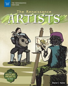 The Renaissance Artists: With History Projects for Kids RENAISSANCE ARTISTS （Early Medieval North Atlantic） [ Diane C. Taylor ]