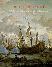 Rule Britannia!: Art, Royalty & Power in the Age of Jamestown RULE BRITANNIA （Virginia Museum of Fine Arts） [ Virginia Museum of Fine Arts ]