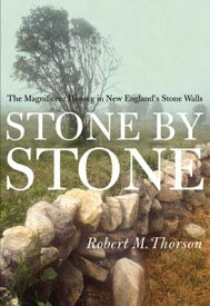 Stone by Stone: The Magnificent History in New England's Stone Walls STONE BY STONE [ Robert Thorson ]