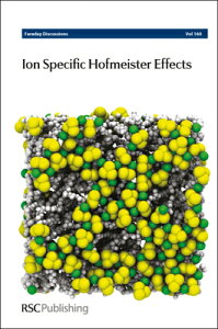 Ion Specific Hofmeister Effects: Faraday Discussion 160 ION SPECIFIC HOFMEISTER EFFECT iFaraday Discussionsj [ Royal Society of Chemistry ]