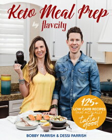 Keto Meal Prep by Flavcity: 125+ Low Carb Recipes That Actually Taste Good (Keto Diet Recipes, Aller KETO MEAL PREP BY FLAVCITY （Flavcity） [ Bobby Parrish ]