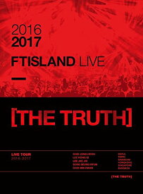 2016-2017 FTISLAND LIVE [THE TRUTH] [ FTISLAND ]