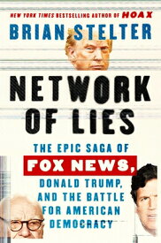 Network of Lies: The Epic Saga of Fox News, Donald Trump, and the Battle for American Democracy NETWORK OF LIES [ Brian Stelter ]