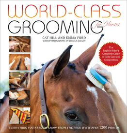 World-Class Grooming for Horses: The English Rider's Complete Guide to Daily Care and Competition WORLD-CLASS GROOMING FOR HORSE [ Cat Hill ]