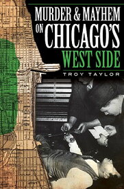 Murder and Mayhem on Chicago's West Side MURDER & MAYHEM ON CHICAGOS WE （Murder & Mayhem） [ Troy Taylor ]