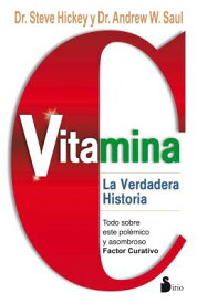 Vitamina C: La Verdadera Historia = Vitamin C SPA-VITAMINA C [ Steve Hicckey ]