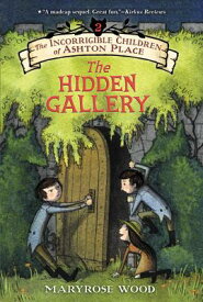 The Incorrigible Children of Ashton Place: Book II: The Hidden Gallery INCORRIGIBLE CHILDREN OF ASHTO （Incorrigible Children of Ashton Place） [ Maryrose Wood ]