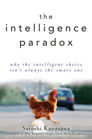 The Intelligence Paradox: Why the Intelligent Choice Isn't Always the Smart One INTELLIGENCE PARADOX [ Satoshi Kanazawa ]