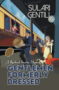 Gentlemen Formerly Dressed GENTLEMEN FORMERLY DRESSED iRowland Sinclair WWII Mysteriesj [ Sulari Gentill ]