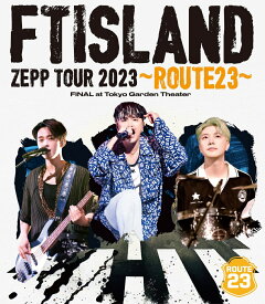 FTISLAND ZEPP TOUR 2023 ～ROUTE23～ FINAL at Tokyo Garden Theater【Blu-ray】 [ FTISLAND ]