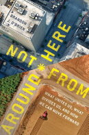 Not from Around Here: What Unites Us, What Divides Us, and How We Can Move Forward