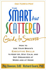 The Smart But Scattered Guide to Success: How to Use Your Brain's Executive Skills to Keep Up, Stay SMART BUT SCATTERED GT SUCCESS [ Peg Dawson ]