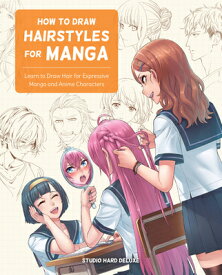 How to Draw Hairstyles for Manga: Learn to Draw Hair for Expressive Manga and Anime Characters HT DRAW HAIRSTYLES FOR MANGA [ Studio Hard Deluxe ]