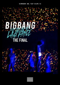 BIGBANG JAPAN DOME TOUR 2017 -LAST DANCE- : THE FINAL(Blu-ray Disc2枚組 スマプラ対応)【Blu-ray】 [ BIGBANG ]