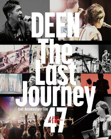 The Last Journey 47 ～扉～ -tour documentary film- (通常盤初回仕様 Blu-ray＋CD)【Blu-ray】 [ DEEN ]