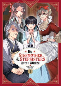 My Stepmother and Stepsisters Aren't Wicked Vol. 1 MY STEPMOTHER & STEPSISTERS AR （My Stepmother & Stepsisters Aren't Wicked） [ Otsuji ]