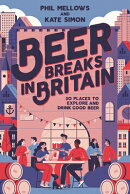 Beer Breaks in Britain: 30 Places to Explore and Drink Good Beer