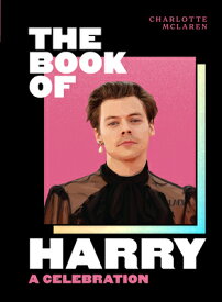 The Book of Harry: A Celebration of Harry Styles BK OF HARRY [ Charlotte McLaren ]