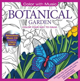 Botanical Garden: Color Your Way to Calm [With Relaxation Music CD Included for Stress Relief] BOTANICAL GARDEN W/CD （Color with Music） [ Newbourne Media ]