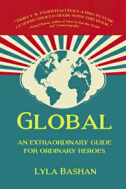 Global: An Extraordinary Guide for Ordinary Heroes GLOBAL [ Lyla Bashan ]