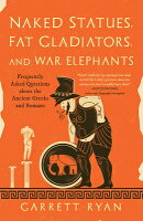 Naked Statues, Fat Gladiators, and War Elephants: Frequently Asked Questions about the Ancient Greek