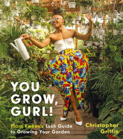 You Grow, Gurl!: Plant Kween's Lush Guide to Growing Your Garden YOU GROW GURL [ Christopher Griffin ]