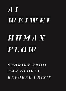Human Flow: Stories from the Global Refugee Crisis HUMAN FLOW [ Ai Weiwei ]
