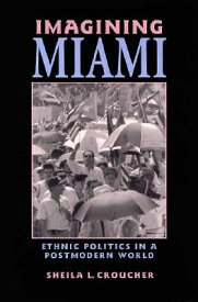 Imagining Miami: Ethnic Politics in a Postmodern World IMAGINING MIAMI （Race, Ethnicity, and Politics） [ Sheila L. Croucher ]