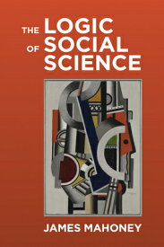 The Logic of Social Science LOGIC OF SOCIAL SCIENCE [ James Mahoney ]