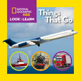 National Geographic Kids Look and Learn: Things That Go NATL GEOGRAPHIC KIDS LOOK & LE （Look & Learn） [ National Geographic Kids ]