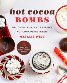 Hot Cocoa Bombs: Delicious, Fun, and Creative Hot Chocolate Treats HOT COCOA BOMBS [ Natalie Wise ]