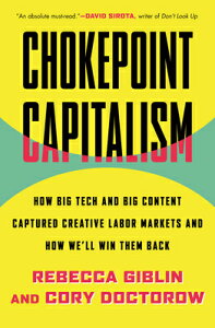 Chokepoint Capitalism: How Big Tech and Big Content Captured Creative Labor Markets and How We'll Wi CHOKEPOINT CAPITALISM [ Cory Doctorow ]