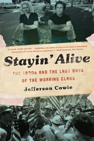 Stayin' Alive: The 1970s and the Last Days of the Working Class STAYIN ALIVE [ Jefferson Cowie ]