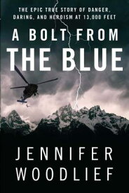 A Bolt from the Blue: The Epic True Story of Danger, Daring, and Heroism at 13,000 Feet BOLT FROM THE BLUE [ Jennifer Woodlief ]