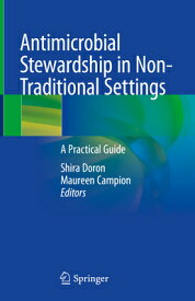 Antimicrobial Stewardship in Non-Traditional Settings: A Practical Guide ANTIMICROBIAL STEWARDSHIP IN N [ Shira Doron ]