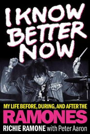 I Know Better Now: My Life Before, During and After the Ramones I KNOW BETTER NOW [ Richie Ramone ]