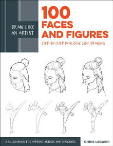Draw Like an Artist: 100 Faces and Figures: Step-By-Step Realistic Line Drawing *A Sketching Guide f DRAW LIKE AN ARTIST 100 FACES iDraw Like an Artistj [ Chris Legaspi ]