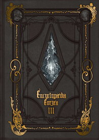 Encyclopaedia Eorzea ～The World of FINAL FANTASY XIV～ Volume III [ スクウェア・エニックス ]