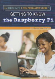Getting to Know the Raspberry Pi(r) GETTING TO KNOW THE RASPBERRY （Code Power: A Teen Programmer's Guide） [ Nicki Peter Petrikowski ]