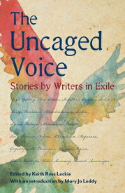 The Uncaged Voice: Stories by Writers in Exile UNCAGED VOICE [ Keith Ross Leckie ]