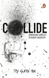 Collide: Embracing Conflict to Boost Creativity COLLIDE [ Tay Guan Hin ]
