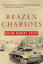 Brazen Chariots: A Tank Commander in Operation Crusader BRAZEN CHARIOTS [ Robert Crisp ]
