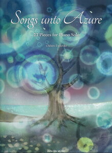 Songs unto Azure-23 Pieces for Piano Solo �� ��q:�ɂɊ񂹂鎍 [ �� ��q ]