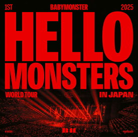 1ST WORLD TOUR ＜HELLO MONSTERS＞ IN JAPAN ~2025.04.13 K-ARENA YOKOHAMA~ [ BABYMONSTER ]