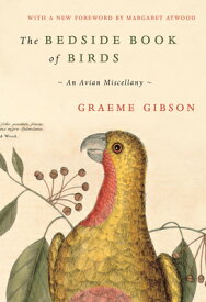 The Bedside Book of Birds: An Avian Miscellany BEDSIDE BK OF BIRDS [ Graeme Gibson ]