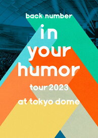 in your humor tour 2023 at 東京ドーム(通常盤 1DVD) [ back number ]