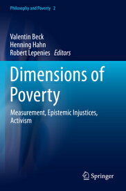 Dimensions of Poverty: Measurement, Epistemic Injustices, Activism DIMENSIONS OF POVERTY 2020/E （Philosophy and Poverty） [ Valentin Beck ]