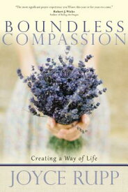Boundless Compassion: Creating a Way of Life BOUNDLESS COMPASSION [ Joyce Rupp ]