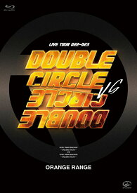 LIVE TOUR 022-023 ～Double Circle～ vs LIVE TOUR 022-023 ～Double Circle～【Blu-ray】 [ ORANGE RANGE ]